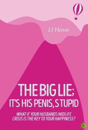 Big Lie; It's His Penis, Stupid