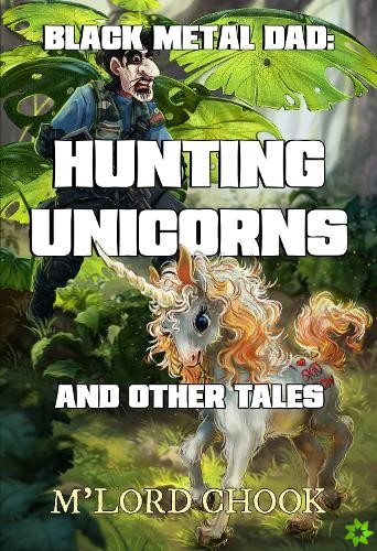 Black Metal Dad: Hunting Unicorns and other Tales