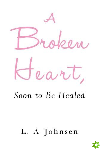 Broken Heart, Soon to Be Healed