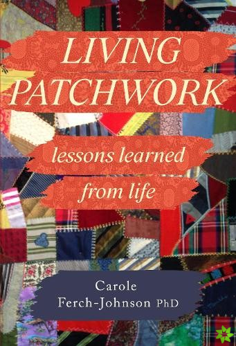 Living Patchwork: Lessons Learned from Life