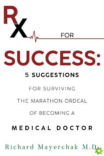 Rx for Success: 5 Suggestions for Surviving the Marathon Ordeal of Becoming a Medical Doctor