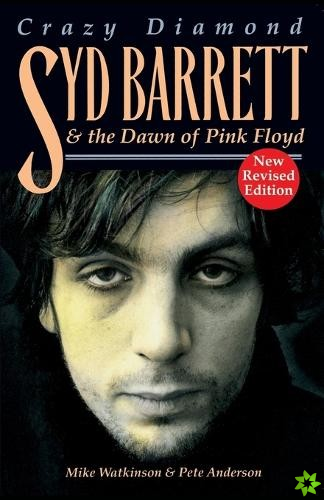 Crazy Diamond: Syd Barrett and the Dawn of 