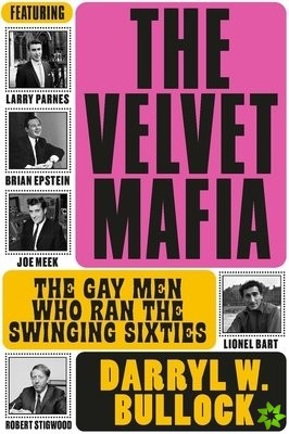 Velvet Mafia: The Gay Men Who Ran the Swinging Sixties