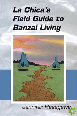 La Chica`s Field Guide to Banzai Living