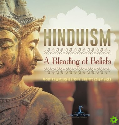 Hinduism A Blending of Beliefs Ancient Religions Books Grade 6 Children's Religion Books