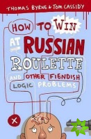 How to Win at Russian Roulette