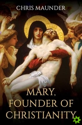 Mary, Founder of Christianity