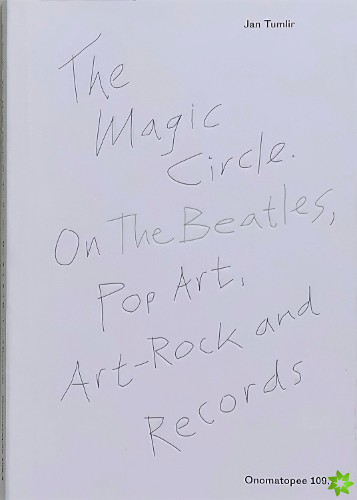 Magic Circle. On The Beatles, Pop Art, Art-Rock and Records