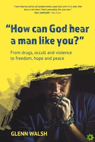 How Can God Hear A Man Like You?