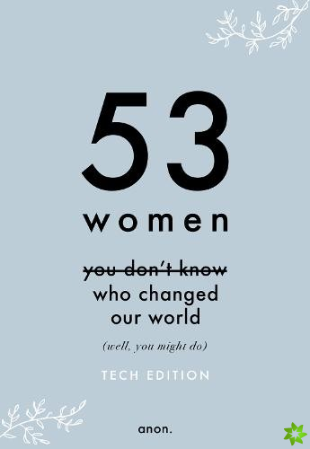 53 Women You Don't Know Who Changed Our World (Tech Edition)