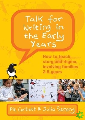 Talk for Writing in the Early Years: How to Teach Story and Rhyme, Involving Families 2-5 (Revised Edition)