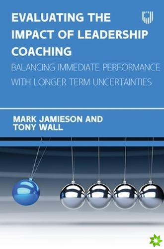 Evaluating the Impact of Leadership Coaching: Balancing Immediate Performance with Longer Term Uncertainties