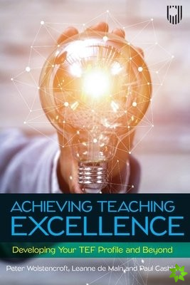 Achieving Teaching Excellence: Developing Your TEF Profile and Beyond