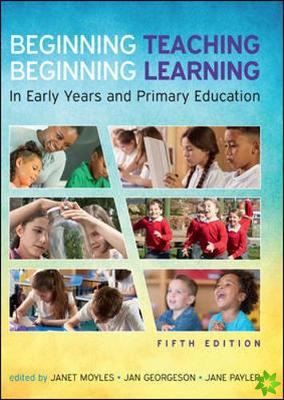 Beginning Teaching, Beginning Learning: In Early Years and Primary Education
