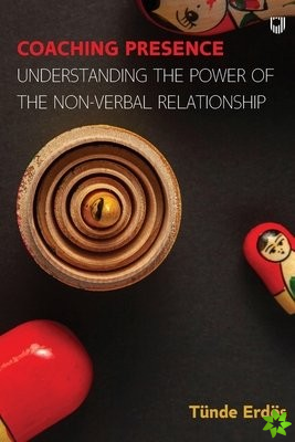 Coaching Presence: Understanding the Power of the Non-Verbal Relationshi p