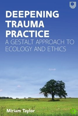 Deepening Trauma Practice: A Gestalt Approach to Ecology and Ethics