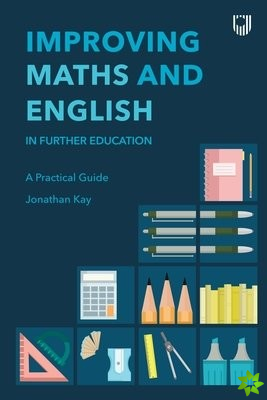 Improving Maths and English in Further Education: A Practical Guide