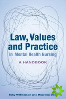 Law, Values and Practice in Mental Health Nursing: A Handbook