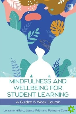 Mindfulness and Wellbeing for Student Learning: A Guided 5-Week Course