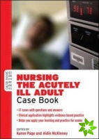Nursing the Acutely ill Adult: Case Book