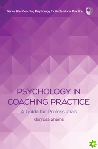Psychology in Coaching Practice: A Guide for Professionals