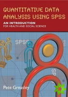 Quantitative Data Analysis using SPSS: An Introduction for Health and Social Sciences