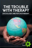 Trouble with Therapy: Sociology and Psychotherapy