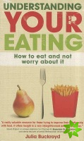 Understanding Your Eating: How to Eat and not Worry About it