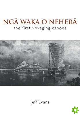 Nga Waka O Nehera - the First Voyaging Canoes