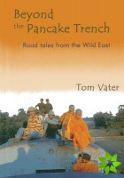 Beyond The Pancake Trench: Road Tales From The Wild East