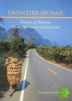 Frontier Mosaic: Voices Of Burma From The Lands In Between