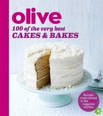 Olive: 100 of the Very Best Cakes and Bakes