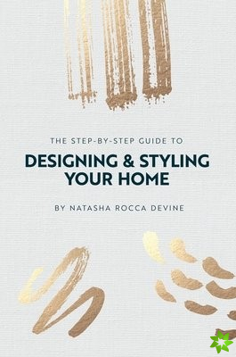 Step by Step Guide to Designing and Styling Your Home