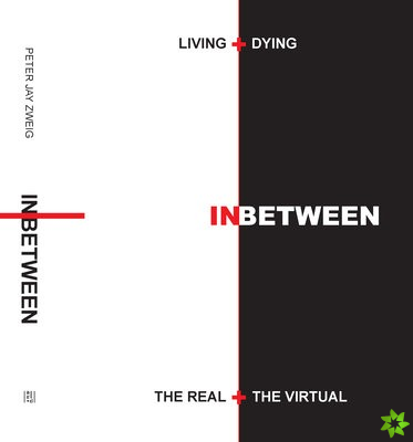 Living + Dying INbetween the Real + the Virtual