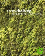 Thomas Balsley: Uncommon Ground