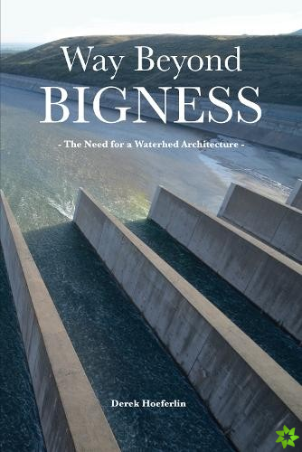 Way Beyond Bigness: The Need for a Watershed Architecture