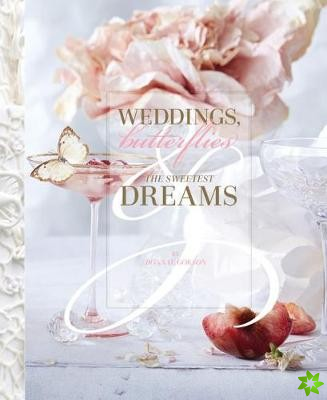 Weddings, Butterflies & The Sweetest Dreams