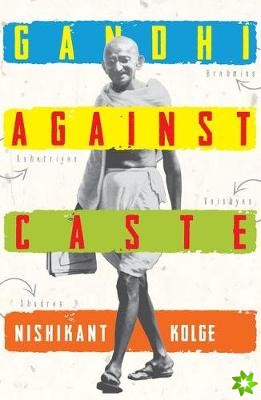 Gandhi Against Caste