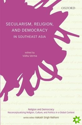 Secularism, Religion, and Democracy in Southeast Asia