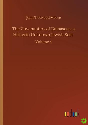 Covenanters of Damascus; a Hitherto Unknown Jewish Sect