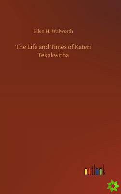 Life and Times of Kateri Tekakwitha