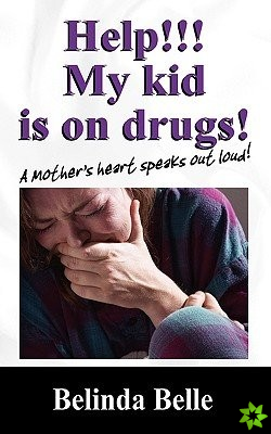 Help!!! My Kid Is on Drugs!