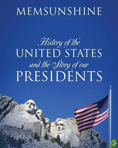 History of the United States and the Story of our Presidents
