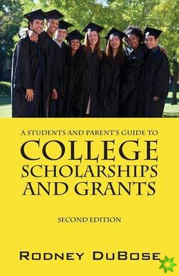 Students and Parent's Guide to College Scholarships and Grants