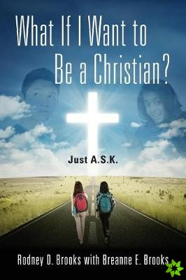 What If I Want to Be a Christian? Just A.S.K.