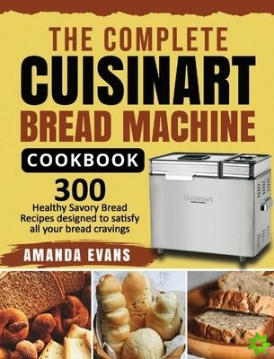 Complete Cuisinart Bread Machine Cookbook