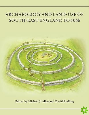 Archaeology and Land-use of south-east England to 1066