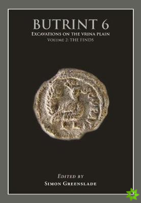 Butrint 6: Excavations on the Vrina Plain Volume 2