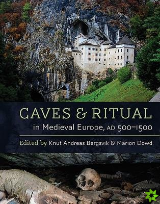 Caves and Ritual in Medieval Europe, AD 5001500