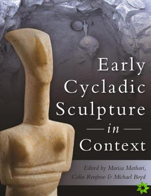Early Cycladic Sculpture in Context